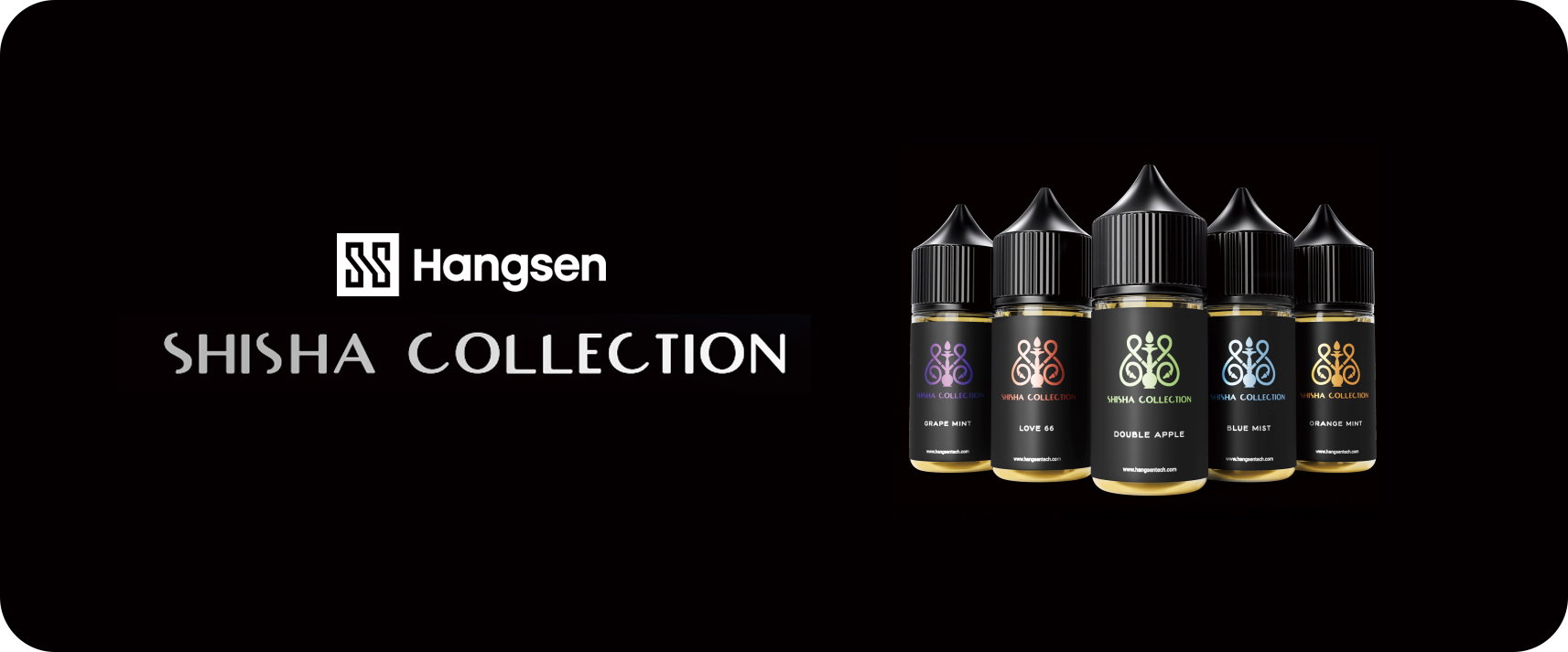 HANGSEN_SHISHA_COLLECTION_ELIQUID_FLAVOR.jpg